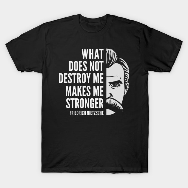 Friedrich Nietzsche Quote: What Does Not Destroy Me T-Shirt by Elvdant